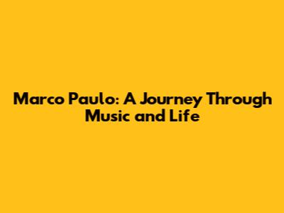 Marco Paulo: A Journey Through Music and Life