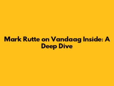 Mark Rutte on Vandaag Inside: A Deep Dive