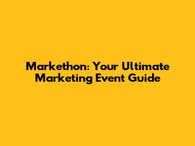 Markethon: Your Ultimate Marketing Event Guide