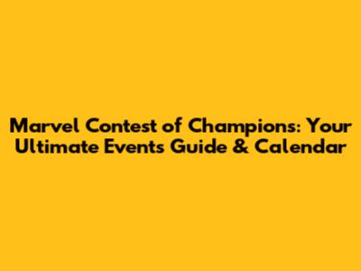 Marvel Contest of Champions: Your Ultimate Events Guide & Calendar