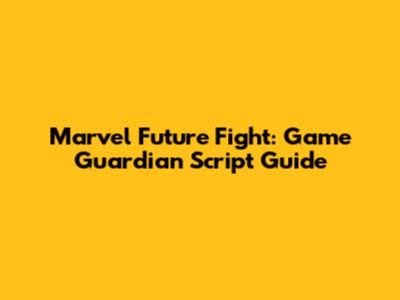 Marvel Future Fight: Game Guardian Script Guide