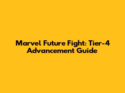 Marvel Future Fight: Tier-4 Advancement Guide
