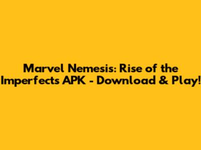 Marvel Nemesis: Rise of the Imperfects APK - Download & Play!