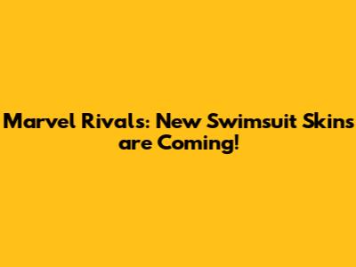 Marvel Rivals: New Swimsuit Skins are Coming!