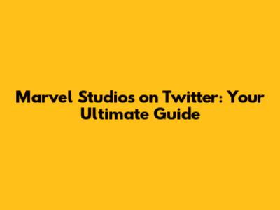 Marvel Studios on Twitter: Your Ultimate Guide