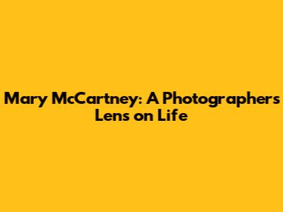 Mary McCartney: A Photographer's Lens on Life