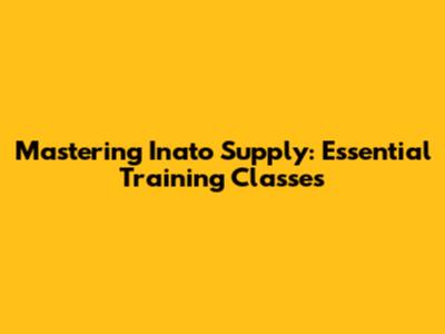 Mastering Inato Supply: Essential Training Classes