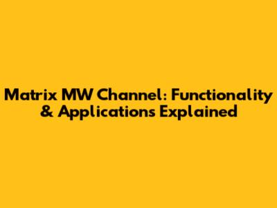 Matrix MW Channel: Functionality & Applications Explained