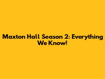 Maxton Hall Season 2: Everything We Know!