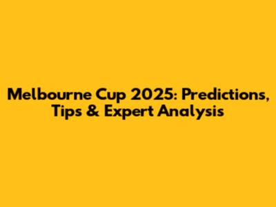 Melbourne Cup 2025: Predictions, Tips & Expert Analysis