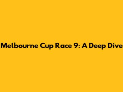 Melbourne Cup Race 9: A Deep Dive