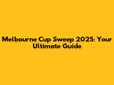 Melbourne Cup Sweep 2025: Your Ultimate Guide