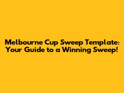 Melbourne Cup Sweep Template: Your Guide to a Winning Sweep!