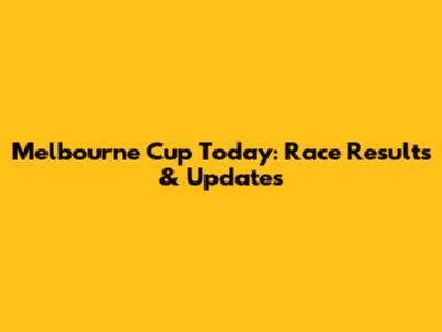 Melbourne Cup Today: Race Results & Updates