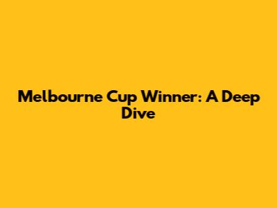 Melbourne Cup Winner: A Deep Dive