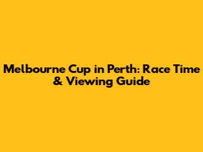 Melbourne Cup in Perth: Race Time & Viewing Guide