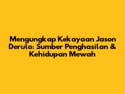 Mengungkap Kekayaan Jason Derulo: Sumber Penghasilan & Kehidupan Mewah