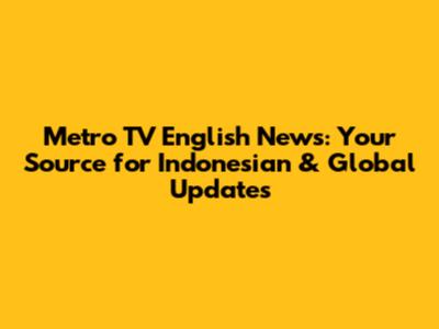 Metro TV English News: Your Source for Indonesian & Global Updates