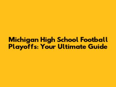 Michigan High School Football Playoffs: Your Ultimate Guide