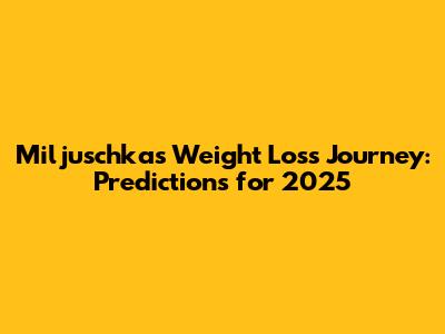 Miljuschka's Weight Loss Journey: Predictions for 2025