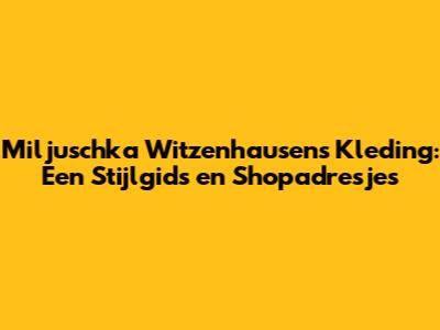Miljuschka Witzenhausen's Kleding: Een Stijlgids en Shopadresjes