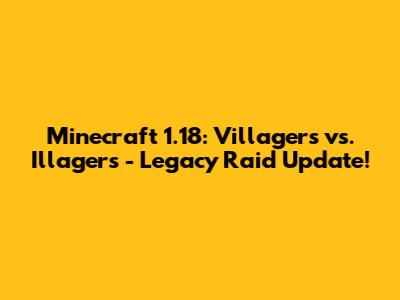 Minecraft 1.18: Villagers vs. Illagers - Legacy Raid Update!