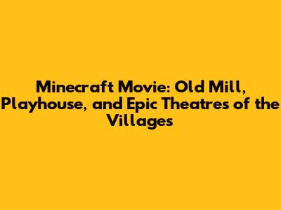 Minecraft Movie: Old Mill, Playhouse, and Epic Theatres of the Villages