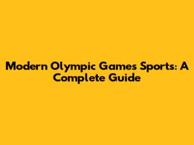 Modern Olympic Games Sports: A Complete Guide