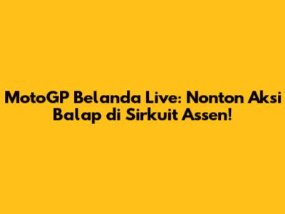 MotoGP Belanda Live: Nonton Aksi Balap di Sirkuit Assen!