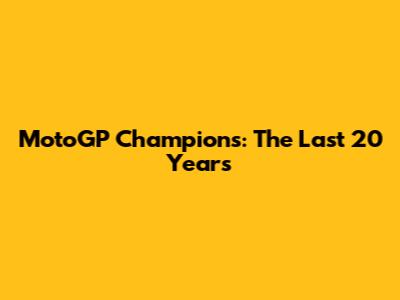 MotoGP Champions: The Last 20 Years