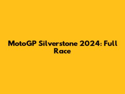 MotoGP Silverstone 2024: Full Race