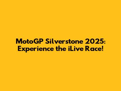 MotoGP Silverstone 2025: Experience the iLive Race!