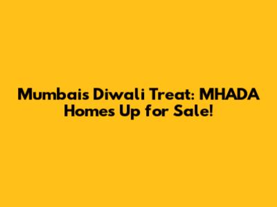 Mumbai's Diwali Treat: MHADA Homes Up for Sale!