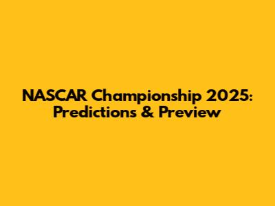 NASCAR Championship 2025: Predictions & Preview