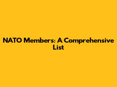 NATO Members: A Comprehensive List