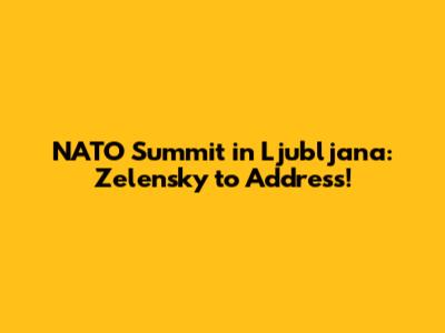 NATO Summit in Ljubljana: Zelensky to Address!