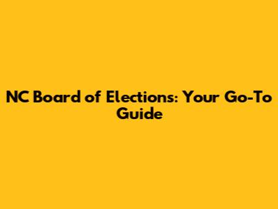 NC Board of Elections: Your Go-To Guide
