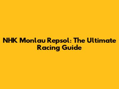 NHK Monlau Repsol: The Ultimate Racing Guide