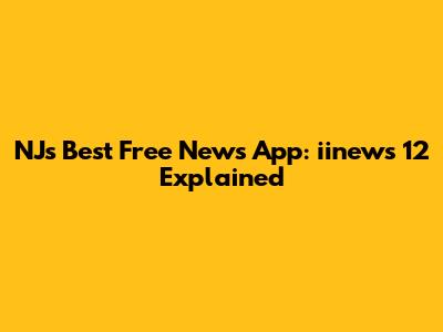 NJ's Best Free News App: iinews 12 Explained