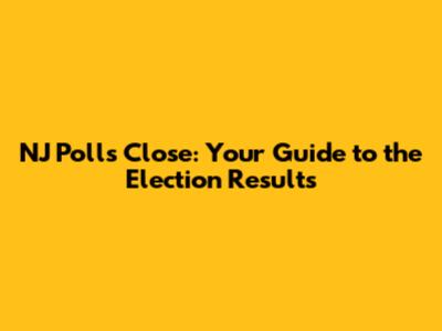 NJ Polls Close: Your Guide to the Election Results