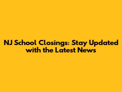 NJ School Closings: Stay Updated with the Latest News