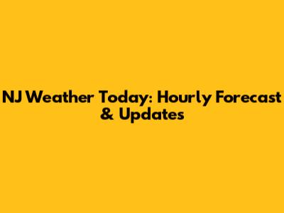 NJ Weather Today: Hourly Forecast & Updates