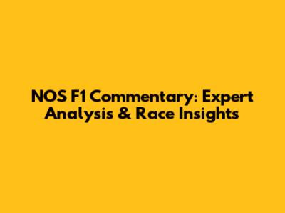 NOS F1 Commentary: Expert Analysis & Race Insights