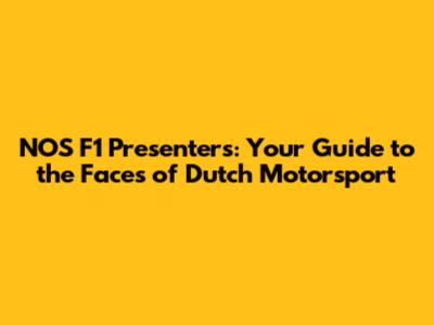NOS F1 Presenters: Your Guide to the Faces of Dutch Motorsport