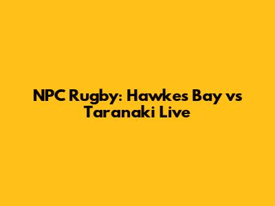 NPC Rugby: Hawke's Bay vs Taranaki Live