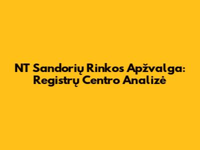 NT Sandorių Rinkos Apžvalga: Registrų Centro Analizė