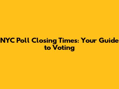 NYC Poll Closing Times: Your Guide to Voting