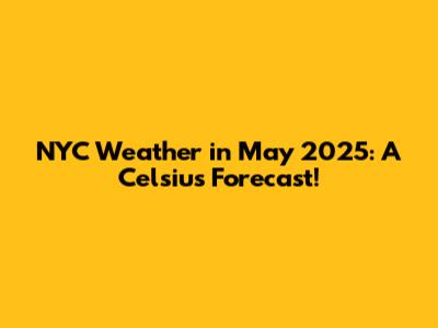 NYC Weather in May 2025: A Celsius Forecast!