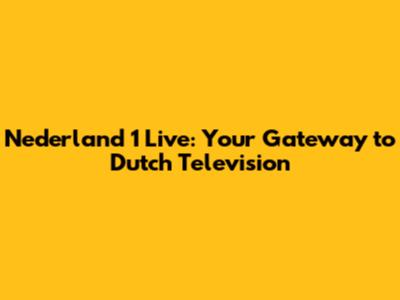 Nederland 1 Live: Your Gateway to Dutch Television