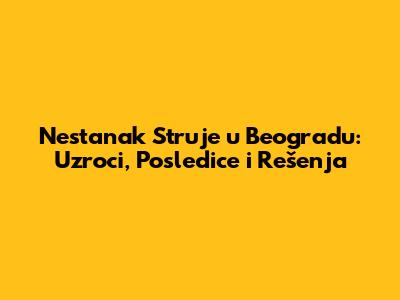 Nestanak Struje u Beogradu: Uzroci, Posledice i Rešenja